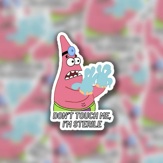 Patrick "Dont touch me im sterile!" 