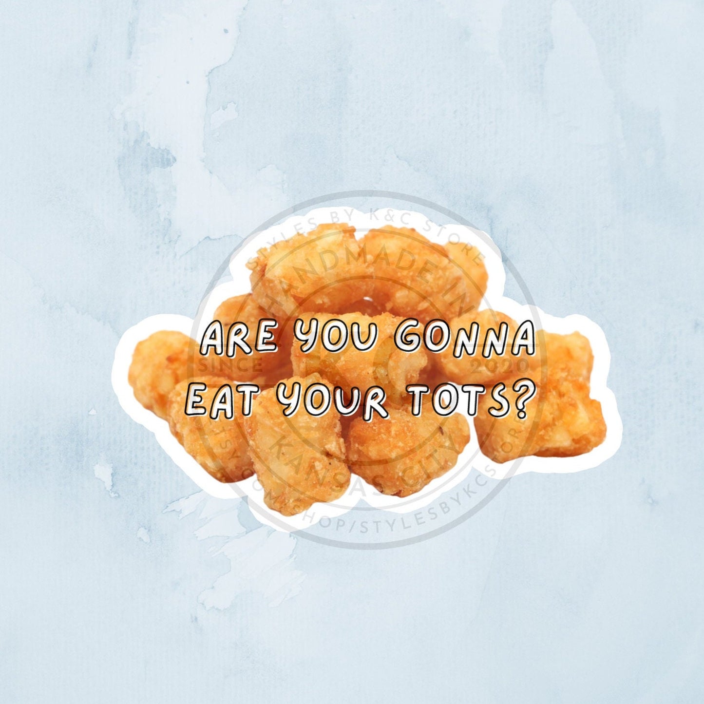 Are you gonna eat your tots? 