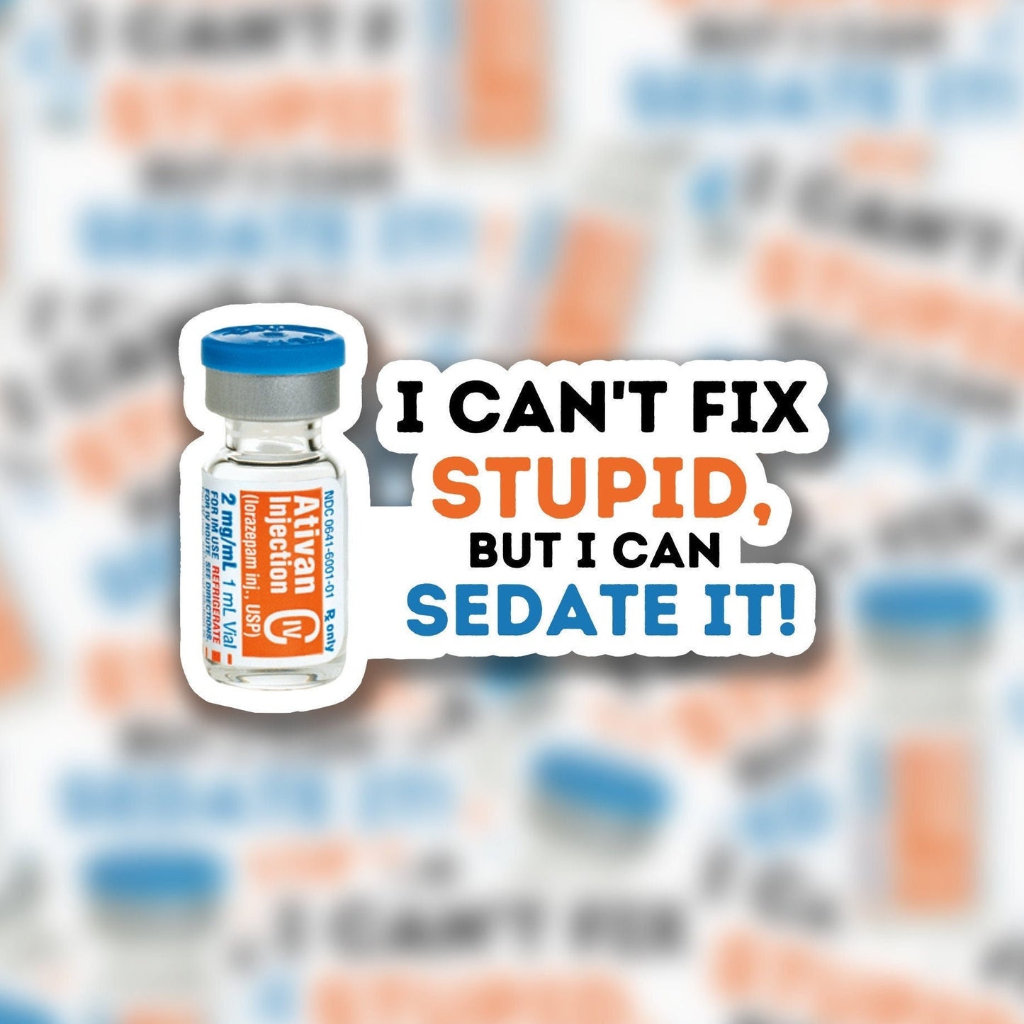 I Cant Fix Stupid, But I Can sedate it 