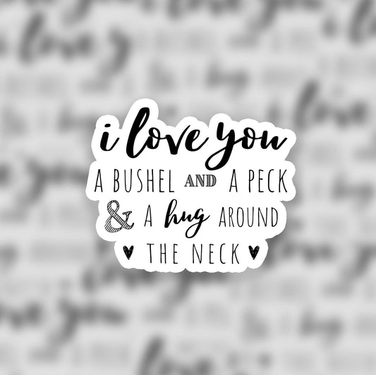 I Love You a Bushel and a Peck Sticker 