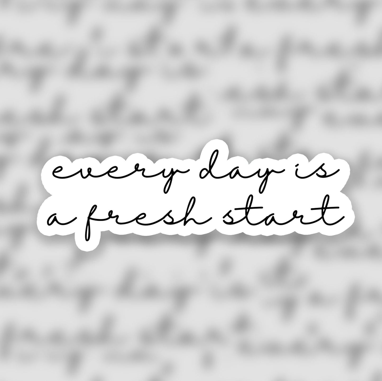 Every Day is a Fresh Start 