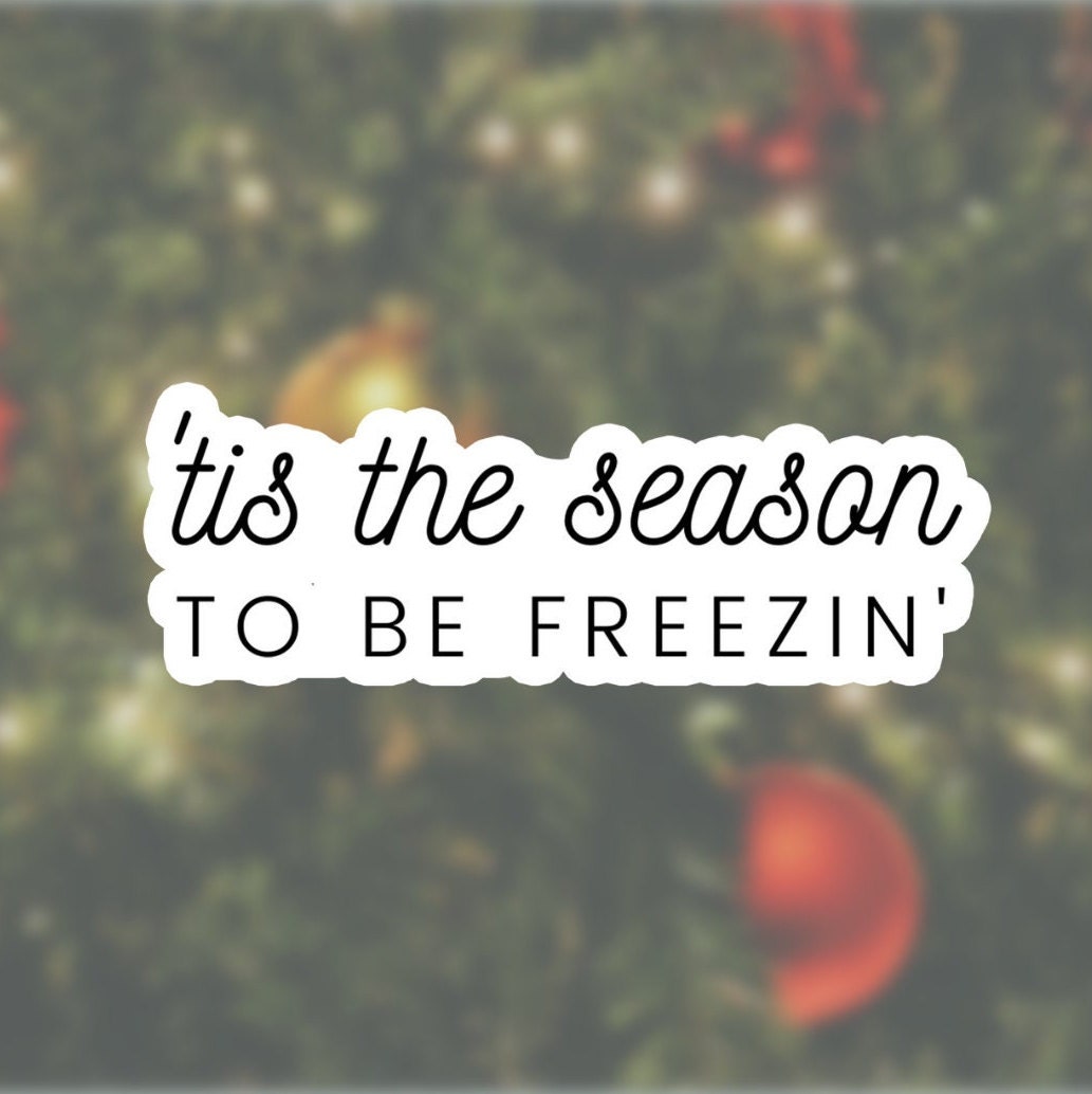 Tis the Season to Be Freezin' 